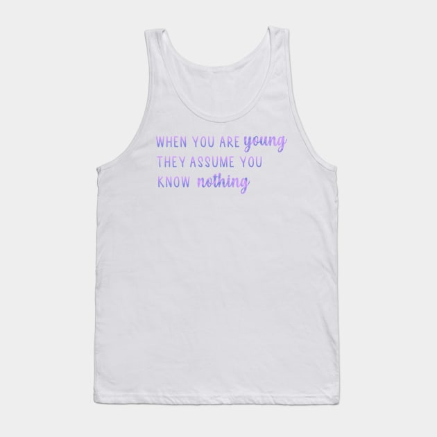 When You Are Young They Assume You Know Nothing Tank Top by Mint-Rose